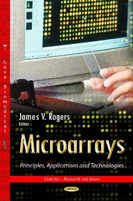 Microarrays: Principles, Applications & Technologies - Rogers, James V (Editor)