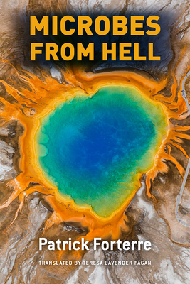 Microbes from Hell - Forterre, Patrick, and Fagan, Teresa Lavender (Translated by)