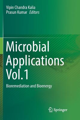 Microbial Applications Vol.1: Bioremediation and Bioenergy - Kalia, Vipin Chandra (Editor), and Kumar, Prasun (Editor)