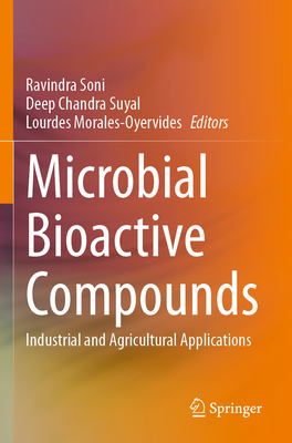 Microbial Bioactive Compounds: Industrial and Agricultural Applications - Soni, Ravindra (Editor), and Suyal, Deep Chandra (Editor), and Morales-Oyervides, Lourdes (Editor)