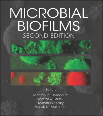 Microbial Biofilms - Ghannoum, Mahmoud (Editor), and Parsek, Matthew (Editor), and Whiteley, Marvin (Editor)