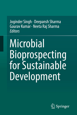 Microbial Bioprospecting for Sustainable Development - Singh, Joginder (Editor), and Sharma, Deepansh (Editor), and Kumar, Gaurav (Editor)