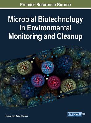 Microbial Biotechnology in Environmental Monitoring and Cleanup - Pankaj (Editor), and Sharma, Anita (Editor)