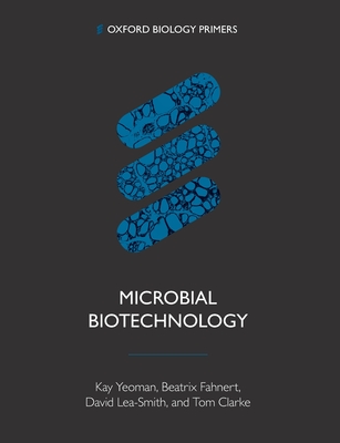 Microbial Biotechnology - Yeoman, Kay, and Fahnert, Beatrix, and Lea-Smith, David