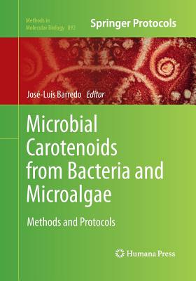Microbial Carotenoids from Bacteria and Microalgae: Methods and Protocols - Barredo, Jos�-Luis (Editor)