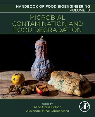 Microbial Contamination and Food Degradation - Grumezescu, Alexandru Mihai, PhD (Editor), and Holban, Alina Maria, PhD (Editor)