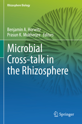 Microbial Cross-talk in the Rhizosphere - Horwitz, Benjamin A. (Editor), and Mukherjee, Prasun K. (Editor)