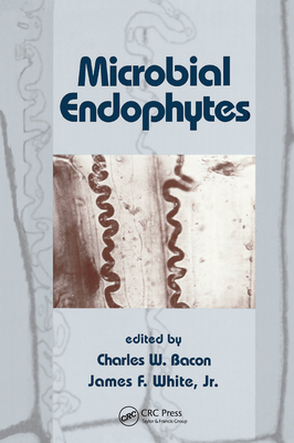 Microbial Endophytes - Bacon, Charles W. (Editor), and White, James (Editor)