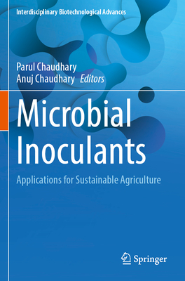 Microbial Inoculants: Applications for Sustainable Agriculture - Chaudhary, Parul (Editor), and Chaudhary, Anuj (Editor)