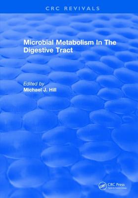 Microbial Metabolism In The Digestive Tract - Hill, M. J.