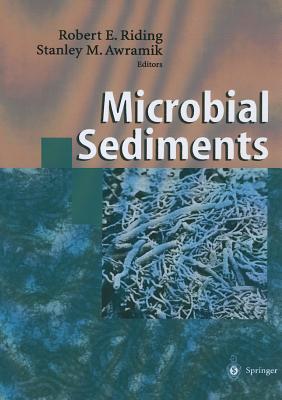 Microbial Sediments - Riding, Robert E (Editor), and Awramik, Stanley M (Editor)