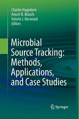 Microbial Source Tracking: Methods, Applications, and Case Studies - Hagedorn, Charles (Editor), and Blanch, Anicet R (Editor), and Harwood, Valerie J (Editor)