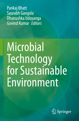 Microbial Technology for Sustainable Environment - Bhatt, Pankaj (Editor), and Gangola, Saurabh (Editor), and Udayanga, Dhanushka (Editor)