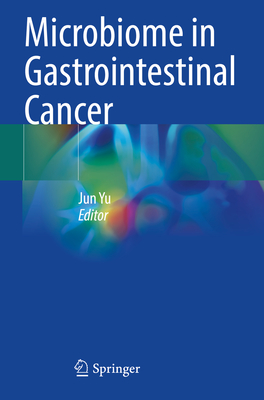 Microbiome in Gastrointestinal Cancer - Yu, Jun (Editor)