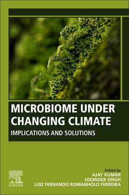 Microbiome Under Changing Climate: Implications and Solutions - Kumar, Ajay (Editor), and Panwar, Joginder Singh, PhD (Editor), and Ferreira, Luiz Fernando Romanholo (Editor)