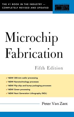 Microchip Fabrication, 5th Ed. - Zant, Peter Van, and Van Zant, Peter, and Van, Gent Jacqueline