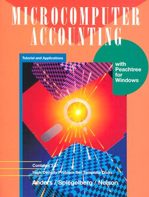 Microcomputer Accounting: Tutorial and Applications with Peachtree for Windows - Nelson, Sally, and Speigelberg, Emma J, and Anders, Gregory E
