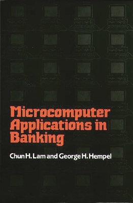 Microcomputer Applications in Banking - Hempel, George H, and Lam, Chun