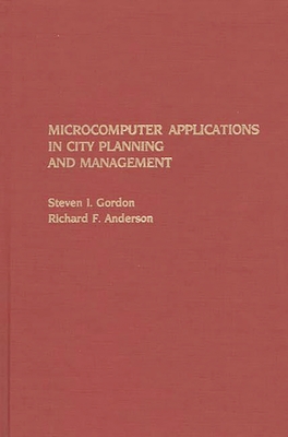 Microcomputer Applications in City Planning and Management - Anderson, Richard F, and Gordon, Steven I