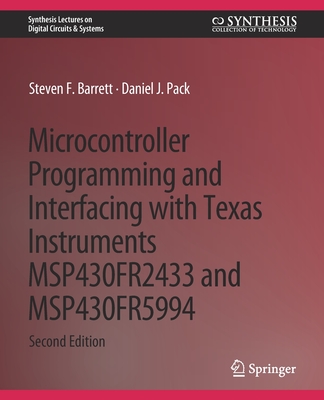Microcontroller Programming and Interfacing with Texas Instruments Msp430fr2433 and Msp430fr5994: Part I & II - Barrett, Steven F, and Pack, Daniel J