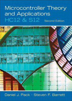 Microcontroller Theory and Applications: HC12 and S12 - Pack, Daniel, and Barrett, Steven