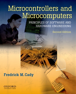 Microcontrollers and Microcomputers: Principles of Software and Hardware Engineering - Cady, Frederick M