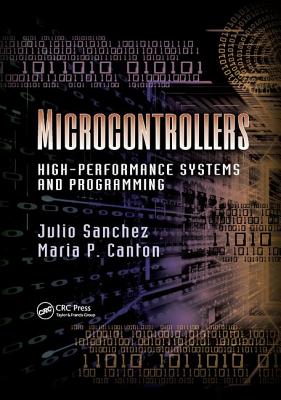 Microcontrollers: High-Performance Systems and Programming - Sanchez, Julio, and Canton, Maria P.