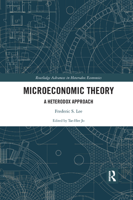 Microeconomic Theory: A Heterodox Approach - Lee, Frederic S., and Jo, Tae-Hee (Editor)