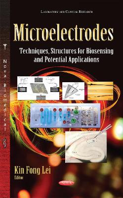 Microelectrodes: Techniques, Structures for Biosensing & Potential Applications - Lei, Kin Fong, Dr. (Editor)