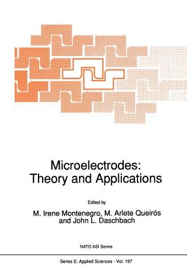 Microelectrodes: Theory and Applications - Montenegro, I (Editor), and Queir�s, M Arlete (Editor), and Daschbach, John L (Editor)