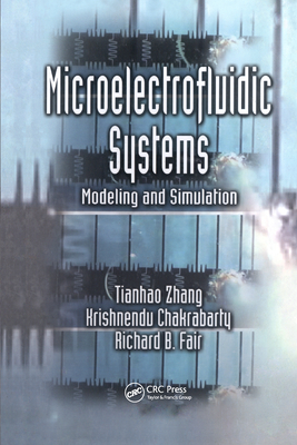 Microelectrofluidic Systems: Modeling and Simulation - Zhang, Tianhao, and Chakrabarty, Krishnendu, and Fair, Richard B