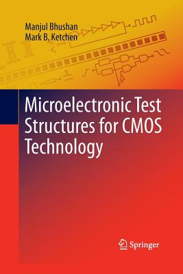 Microelectronic Test Structures for CMOS Technology - Bhushan, Manjul, and Ketchen, Mark B