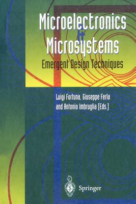 Microelectronics and Microsystems: Emergent Design Techniques - Fortuna, Luigi (Editor), and Ferla, Giuseppe (Editor), and Imbruglia, Antonio (Editor)