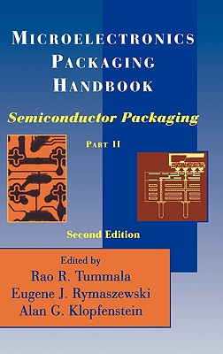 Microelectronics Packaging Handbook: Semiconductor Packaging - Tummala, R R, and Rymaszewski, Eugene J, and Klopfenstein, Alan G