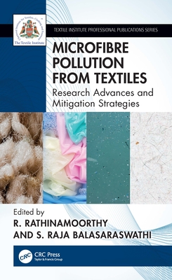 Microfibre Pollution from Textiles: Research Advances and Mitigation Strategies - Rathinamoorthy, R (Editor), and Balasaraswathi, S Raja (Editor)
