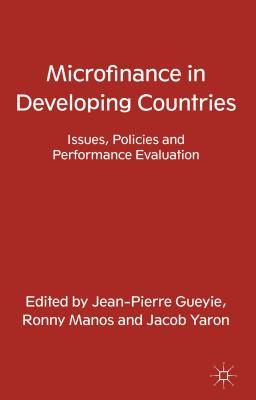 Microfinance in Developing Countries: Issues, Policies and Performance Evaluation - Gueyie, J (Editor), and Manos, R (Editor), and Yaron, J (Editor)
