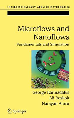 Microflows and Nanoflows: Fundamentals and Simulation - Karniadakis, George, and Beskok, Ali, and Aluru, Narayan