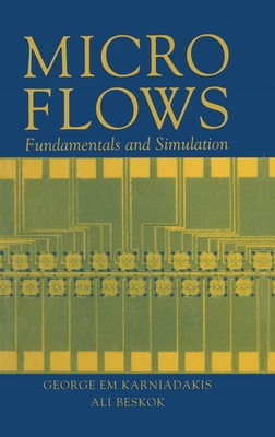 Microflows: Fundamentals and Simulation - Karniadakis, George, and Beskok, Ali, and Aluru, Narayan