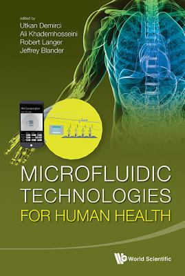 Microfluidic Technologies for Human Health - Langer, Robert (Editor), and Demirci, Utkan (Editor), and Khademhosseini, Ali (Editor)