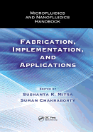 Microfluidics and Nanofluidics Handbook: Fabrication, Implementation, and Applications