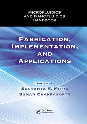 Microfluidics and Nanofluidics Handbook: Fabrication, Implementation, and Applications - Mitra, Sushanta K. (Editor), and Chakraborty, Suman (Editor)