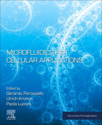 Microfluidics for Cellular Applications - Perozziello, Gerardo (Editor), and Kruhne, Ulrich (Editor), and Luciani, Paola (Editor)