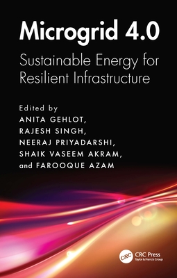 Microgrid 4.0: Sustainable Energy for Resilient Infrastructure - Gehlot, Anita (Editor), and Singh, Rajesh (Editor), and Priyadarshi, Neeraj (Editor)