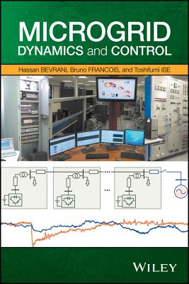 Microgrid Dynamics and Control - Bevrani, Hassan, and Fran�ois, Bruno, and Ise, Toshifumi