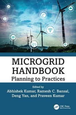 Microgrid Handbook: Planning to Practices - Kumar, Abhishek (Editor), and Bansal, Ramesh C (Editor), and Yan, Deng (Editor)