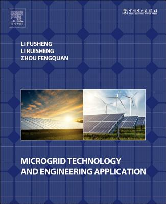 Microgrid Technology and Engineering Application - Li, Fusheng, and Li, Ruisheng, and Zhou, Fengquan
