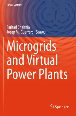 Microgrids and Virtual Power Plants - Shahnia, Farhad (Editor), and Guerrero, Josep M. (Editor)