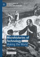 Microhistories of Technology: Making the World