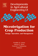 Microirrigation for Crop Production: Design, Operation, and Management Volume 13