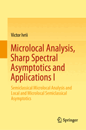 Microlocal Analysis, Sharp Spectral Asymptotics and Applications I: Semiclassical Microlocal Analysis and Local and Microlocal Semiclassical Asymptotics